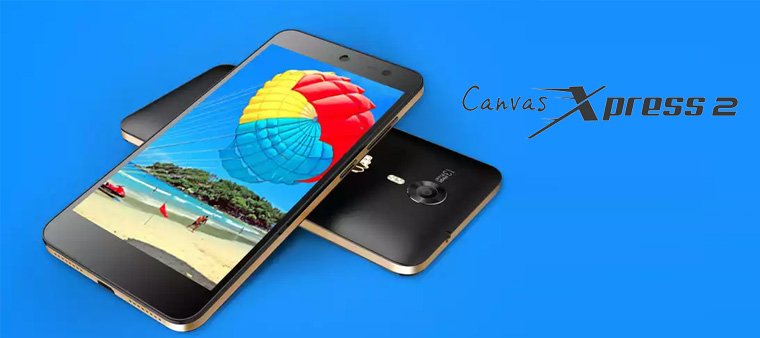 Micromax launches ultra affordable Canvas Xpress 2 with Octa Core CPU, 13MP camera, 5 inch HD display at Rs 5,999