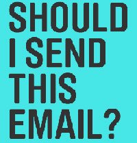 Ask Yourself - Should I Send This E-mail? [Infographic]