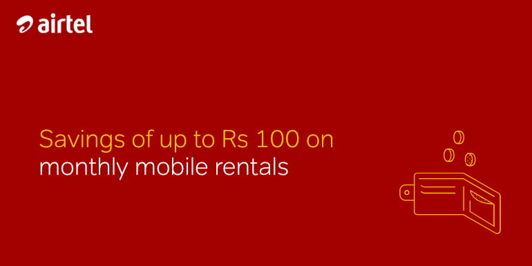 Airtel Postpaid subscribers to get up to Rs 100 Rental Discount